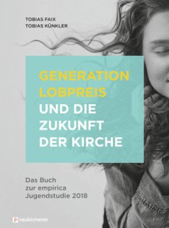 Generation Lobpreis und die Zukunft der Kirche - Faix, Tobias;Künkler, Tobias