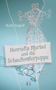 Henrietta Murbel und die Schaufensterpuppe - Gogoll, Ruth