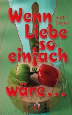 Wenn Liebe so einfach wäre ... - Gogoll, Ruth