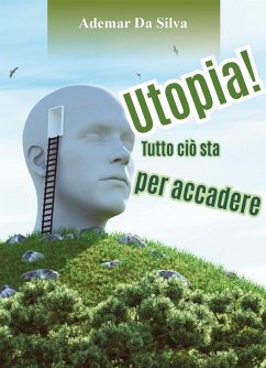 Utopia! Tutto ciò sta per accadere (eBook, ePUB) - Da Silva, Ademar