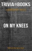 On My Knees by Meredith Wild (Trivia-On-Books) (eBook, ePUB)