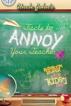 Cover Uncle John's Facts to Annoy Your Teacher Bathroom Reader For Kids Only (eBook, ePUB)