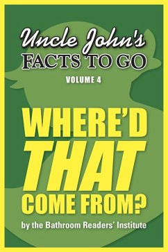 Cover Uncle John's Facts to Go Where'd THAT Come From? (eBook, ePUB)
