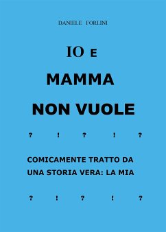 Io e mamma non vuole (eBook, PDF) - Forlini, Daniele