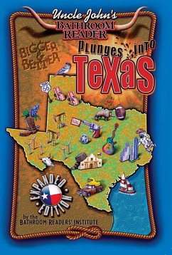 Uncle John's Bathroom Reader Plunges Into Texas Bigger and Better (eBook, ePUB) - Bathroom Readers' Institute