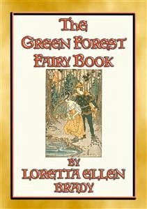 THE GREEN FOREST FAIRY BOOK - 11 Illustrated tales from long, long ago (eBook, ePUB) - Ellen Brady, Loretta; by ALICE B PRESTON, Illustrated