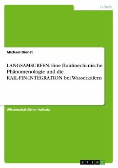 LANGSAMSURFEN. Eine fluidmechanische Phänomenologie und die RAIL-FIN-INTEGRATION bei Wasserkäfern - Dienst, Michael
