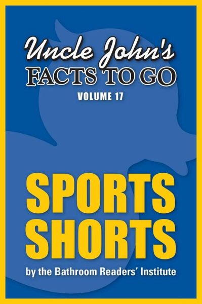 Uncle John's Facts to Go Sports Shorts (eBook, ePUB) Uncle John's Facts to Go Sports Shorts (eBook, ePUB)