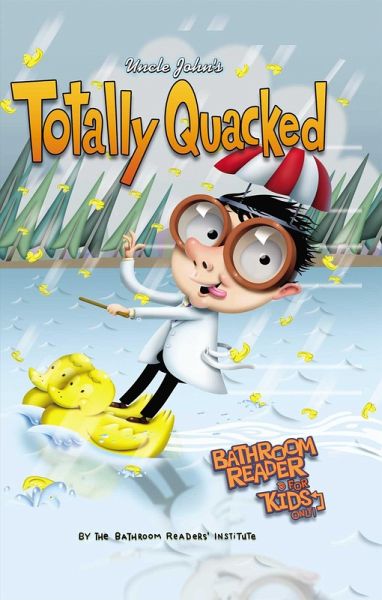 Uncle John's Totally Quacked Bathroom Reader For Kids Only! (eBook, ePUB) Uncle John's Totally Quacked Bathroom Reader For Kids Only! (eBook, ePUB)