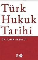 Türk Hukuk Tarihi - Akbulut, Ilhan