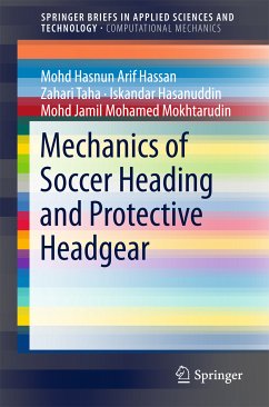 Mechanics of Soccer Heading and Protective Headgear (eBook, PDF) - Hassan, Mohd Hasnun Arif; Taha, Zahari; Hasanuddin, Iskandar; Mohamed Mokhtarudin, Mohd Jamil