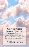 Coping with Loss & Dealing with Grief: Surviving Bereavement, Healing & Recovery After the Death of a Loved One (Grief, Bereavement, Death, Loss) (eBook, ePUB)