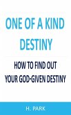 One Of A Kind Destiny: How To Find Out Your God-Given Destiny (eBook, ePUB)