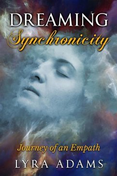 Dreaming Synchronicity: Journey of an Empath (eBook, ePUB) - Adams, Lyra
