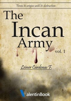 Incan Army: From Its Origins Until Its Destruction (Volume 1) (eBook, ePUB) - F., Leiner Cardenas