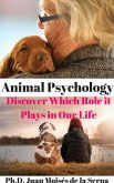 Animal Psychology - Discover Which Role it Plays in Our Life (eBook, ePUB) Animal Psychology - Discover Which Role it Plays in Our Life (eBook, ePUB)