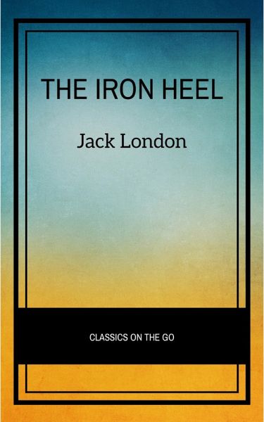 The Iron Heel (eBook, ePUB) The Iron Heel (eBook, ePUB)
