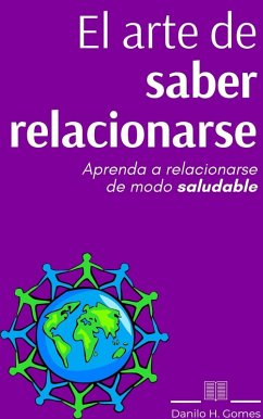 El Arte de Saber Relacionarse (eBook, ePUB) - Gomes, Danilo H.