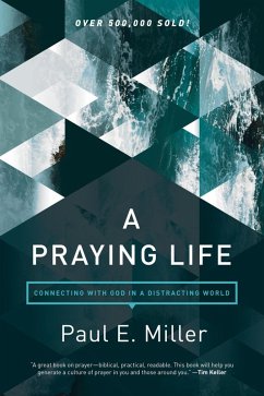 A Praying Life (eBook, ePUB) - Miller, Paul E.