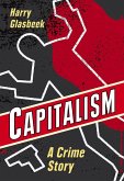 Capitalism: A Crime Story (eBook, ePUB)