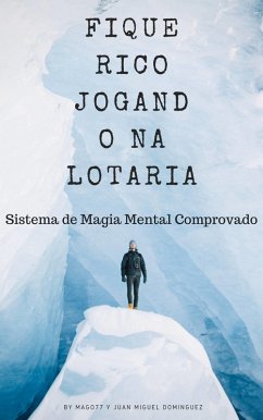 Fique Rico Jogando na Lotaria. Sistema de Magia Mental Comprovado (eBook, ePUB) - Dominguez, Juan Miguel