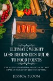 Ultimate Weight Loss Beginner's Guide To Food Points : Lose Weight Effortlessly and Get in The Best Shape Of Your Life Less Than 12 Weeks (eBook, ePUB)