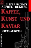 Kaffee, Kunst und Kaviar: Kriminalroman (eBook, ePUB) Kaffee, Kunst und Kaviar: Kriminalroman (eBook, ePUB)