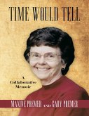 Time Would Tell: A Collaborative Memoir (eBook, ePUB) Time Would Tell: A Collaborative Memoir (eBook, ePUB)