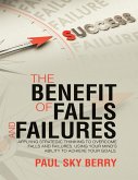 The Benefit of Falls and Failures: Applying Strategic Thinking to Overcome Falls and Failures. Using Your Mind's Ability to Achieve Your Goals. (eBook, ePUB)