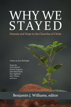 Why We Stayed: Honesty and Hope in the Churches of Christ (eBook, ePUB) - Williams, Benjamin J.