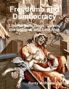 Cover Freedumb and Dumbocracy: Libertarians, Dogs, Goyim, the Internet, and Last Men (eBook, ePUB)
