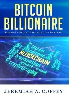 Bitcoin Billionaire / Bitcoin & Blockchain Wealth Creation (eBook, ePUB) - Coffey, Jeremiah A