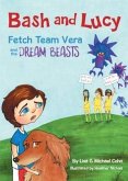 Bash and Lucy Fetch Team Vera and the Dream Beasts (eBook, ePUB)