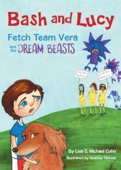 Bash and Lucy Fetch Team Vera and the Dream Beasts (eBook, ePUB) - Cohn, Lisa; Cohn, Michael S