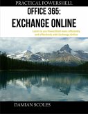 Practical Powershell Office 365 Exchange Online Learn to Use Powershell More Efficiently and Effectively With Exchange Online (eBook, ePUB)