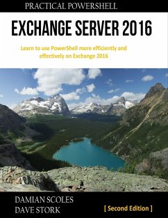 Cover Practical Powershell Exchange Server 2016 : Learn to Use Powershell More Efficiently and Effectively On Exchange 2016 : Second Edition (eBook, ePUB)