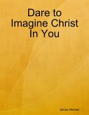 Dare to Imagine Christ In You (eBook, ePUB)