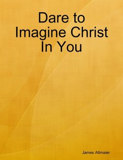 Dare to Imagine Christ In You (eBook, ePUB) - Altmaier, James