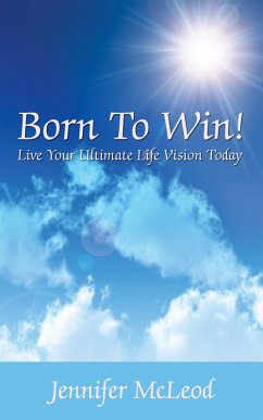 Born to Win! Live Your Ultimate Life Vision Today (eBook, ePUB) - McLeod, Jennifer