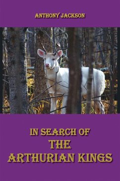 In Search of the Arthurian Kings (eBook, ePUB) - Jackson, Anthony