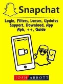 Snapchat, Login, Filters, Lenses, Updates, Support, Download, App, Apk, ++, Guide (eBook, ePUB)