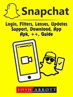 Cover Snapchat, Login, Filters, Lenses, Updates, Support, Download, App, Apk, ++, Guide (eBook, ePUB)