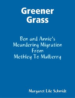 Greener Grass - Ben and Annie's Meandering Migration from Methley to Mulberry (eBook, ePUB) - Schmidt, Margaret Lile