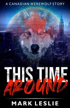 This Time Around: A Canadian Werewolf Story (eBook, ePUB) - Leslie, Mark