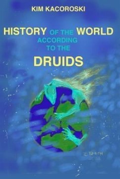 History of the World According to the Druids (eBook, ePUB) - Kacoroski, Kim