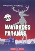 Navidades paganas. Raíces y sombras de una liturgia Navidades paganas. Raíces y sombras de una liturgia