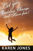 Let Go, Embrace Change and Have Fun!
