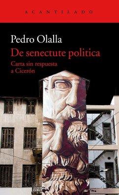 De senectute politica : carta sin respuesta a Cicerón - Olalla, Pedro; Olalla González, Pedro