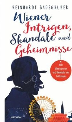 Wiener Intrigen, Skandale und Geheimnisse - Badegruber, Reinhardt