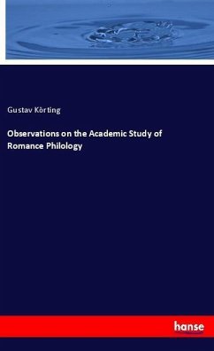 Observations on the Academic Study of Romance Philology - Körting, Gustav